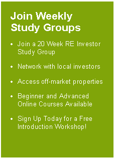 Text Box: Join Weekly Study Groups
Join a 20 Week RE Investor Study Group
Network with local investors
Access off-market properties
Beginner and Advanced Online Courses Available
Sign Up Today for a Free Introduction Workshop!